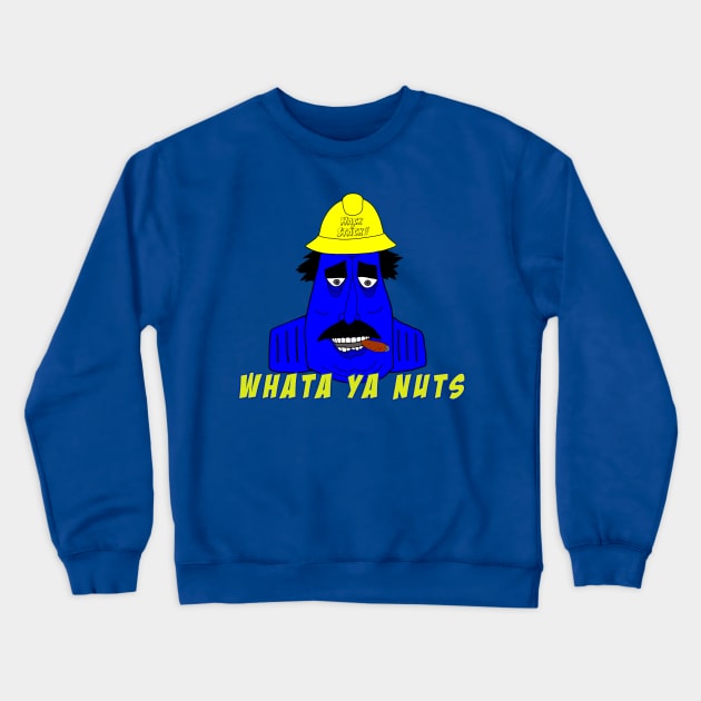 WHATA YA NUTS Crewneck Sweatshirt by HacknStack